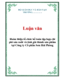 Luận văn ngành kế toán:  Hoàn thiện tổ chức kế toán tập hợp chi phí sản xuất và tính giá thành sản phẩm tại Công ty Cổ phần Sơn Hải Phòng