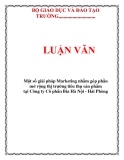 LUẬN VĂN: Một số giải pháp Marketing nhằm góp phần mở rộng thị trường tiêu thụ sản phẩm tại Công ty Cổ phần Bia Hà Nội - Hải Phòng