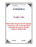 Luận văn mẫu : Hoàn thiện công tác kế toán tập hợp chi phí sản xuất và tính giá thành sản phẩm tại Công ty cổ phần Viglacera Đông Triều…………Luận vănHoàn thiện công tác kế toán tập hợp chi phí sản xuất và tính giá thành sản phẩm tại Công ty cổ phần Viglacera Đông Triều.Hoàn thiện công tác kế toán tập hợp chi phí sản xuất và tính giá thành sản 