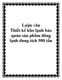 Luận văn Thiết kế kho lạnh bảo quản sản phẩm đông lạnh dung tích 500 tấn