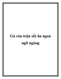 Gà rán trộn sốt ăn ngon ngỡ ngàng