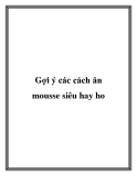 Gợi ý các cách ăn mousse siêu hay ho