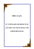 TIỂU LUẬN:  TƯ TƯỞNG HỒ CHÍ MINH VỀ SỰ GẮN KẾT XÂY DỰNG ĐẢNG VỚI CHỈNH ĐỐN ĐẢNG