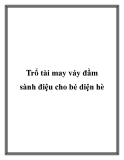 Trổ tài may váy đầm sành điệu cho bé diện hè