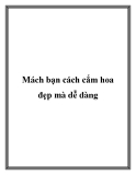 Mách bạn cách cắm hoa đẹp mà dễ dàng