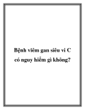 Bệnh viêm gan siêu vi C có nguy hiểm gì không?