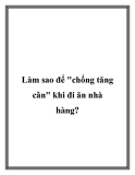 Làm sao để chống tăng cân khi di ăn nhà hàng?