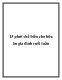 15 phút chế biến cho bữa ăn gia đình cuối tuần