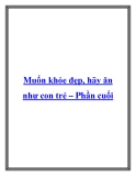 Muốn khỏe đẹp, hãy ăn như con trẻ – Phần cuối