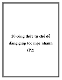 20 công thức tự chế dễ dàng giúp tóc mọc nhanh (P2)