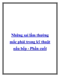 Những sai lầm thường mắc phải trong kỹ thuật nấu bếp - Phần cuối