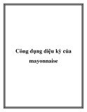 Công dụng diệu kỳ của mayonnaise