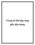 Trang trí nhà đẹp cùng giấy dán tường