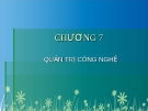 CHƯƠNG 7 QUẢN TRỊ CÔNG NGHỆ