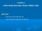 Chương 5: CÔNG NGHỆ SINH HỌC TRONG TRỒNG TRỌT