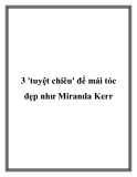 3 'tuyệt chiêu' để mái tóc đẹp như Miranda Kerr