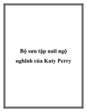 Bộ sưu tập nail ngộ nghĩnh của Katy Perry