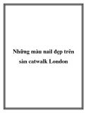 Những màu nail đẹp trên sàn catwalk London