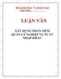 LUẬN VĂN: XÂY DỰNG PHẦN MỀM QUẢN LÝ NGHIỆP VỤ XUẤT NHẬP KHẨU