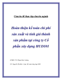 Đề tài " Hoàn thiện kế toán chi phí sản xuất và tính giá thành sản phẩm tại công ty Cổ phần xây dựng HUD101 "