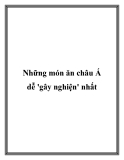 Những món ăn châu Á dễ 'gây nghiện' nhất