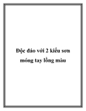 Độc đáo với 2 kiểu sơn móng tay lồng màu