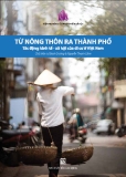 TỪ NÔNG THÔN RA THÀNH PHỐ/ TÁC ĐỘNG KINH TẾ - XÃ HỘI CỦA DI CƯ Ở VIỆT NAM