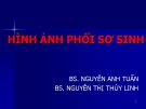 HÌNH ẢNH PHỔI SƠ SINH