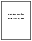 Cách chụp ảnh bằng smartphone đẹp hơn