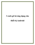 3 cách gỡ bỏ ứng dụng cho thiết bị Android.