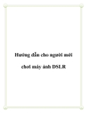 Hướng dẫn cách cho người mới chơi máy ảnh DSLR