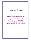 Đề tài: “Thiết kế xây dựng trạm BTS phục vụ cho một vùng và kiểm tra hoạt động trạm BTS bằng phương pháp đo Driver Test”