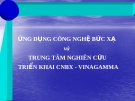 ỨNG DỤNG CÔNG NGHỆ BỨC XẠ và TRUNG TÂM NGHIÊN CỨU TRIỂN KHAI CNBX - VINAGAMMA