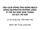 HIỆU QUẢ ĐÓNG ỐNG ĐỘNG MẠCH BẰNG IBUPROFEN ĐU&ỜNG UỐNG Ở TRẺ SƠ SINH NON THÁNG CÓ SUY HÔ HẤP