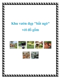 Khu vườn đẹp "bất ngờ" với đồ gốm