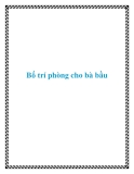 Bố trí phòng cho bà bầu