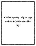 Chiêm ngưỡng tháp đá đẹp mê hồn ở California – Hoa Kỳ