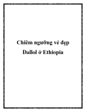 Chiêm ngưỡng vẻ đẹp Dallol ở Ethiopia