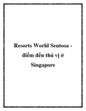 Resorts World Sentosa điểm đến thú vị ở Singapore