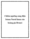 Chiêm ngưỡng cung điện Istana Nurul Iman của hoàng gia Brunei