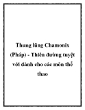 Thung lũng Chamonix (Pháp) - Thiên đường tuyệt với dành cho các môn thể thao