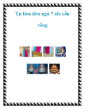 Tự làm đèn ngủ 7 sắc cầu vồng