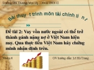 Đề tài 2: Vay vốn nước ngoài có thể trở thành gánh nặng nợ ở Việt Nam hiện nay. Qua thực tiễn Việt Nam hãy chứng minh nhận định trên.