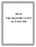 Đề tài Lắp ráp,cài đặt và sử lý xự cố máy tính