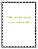 Những mẹo nhỏ giúp bạn xả stress nhanh nhất