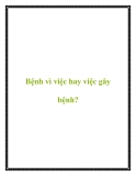 Bệnh vì việc hay việc gây bệnh?