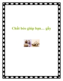 Chất béo giúp bạn… gầy