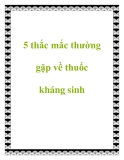 5 thắc mắc thường gặp về thuốc kháng sinh