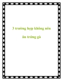 3 trường hợp không nên ăn trứng gà