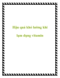 Hậu quả khó lường khi lạm dụng vitamin